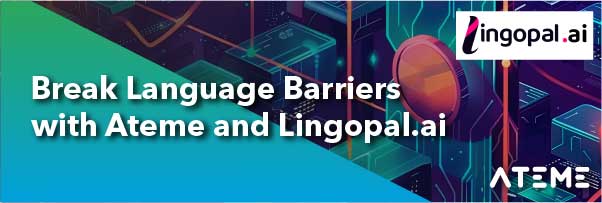 Ateme 与 Lingopal.ai 携手合作，利用 AI 解决方案打破语言障碍并优化全球内容交付